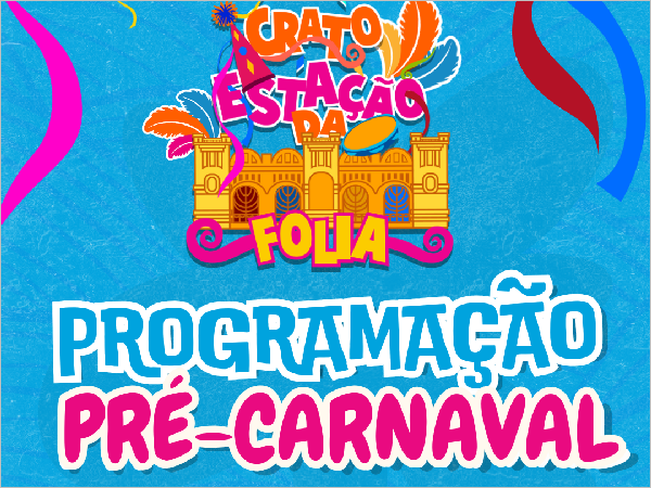 Crato Estação da Folia: vem aí um pré-carnaval de cultura e diversão